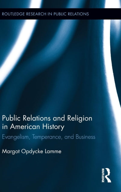 Book cover of: Public Relations and Religion in American History. By: Margot Opdycke Lamme