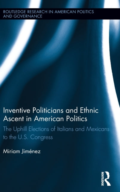 Book cover of: Inventive Politicians and Ethnic Ascent in American Politics. By: Miriam Jiménez