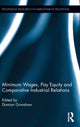 Book cover of: Minimum Wages, Pay Equity, and Comparative Industrial Relations. By: Damian Grimshaw