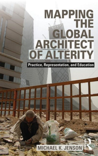 Book cover of: Mapping the Global Architect of Alterity. By: Michael Jenson