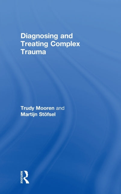 Book cover of: Diagnosing and Treating Complex Trauma. By: Trudy Mooren
