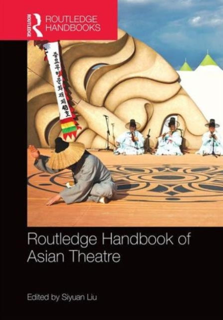 Book cover of: Routledge Handbook of Asian Theatre. By: Siyuan Liu
