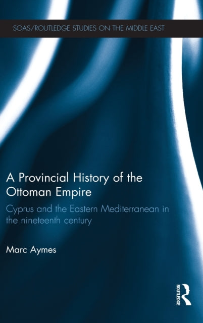 Book cover of: Provincial History of the Ottoman Empire. By: Marc Aymes
