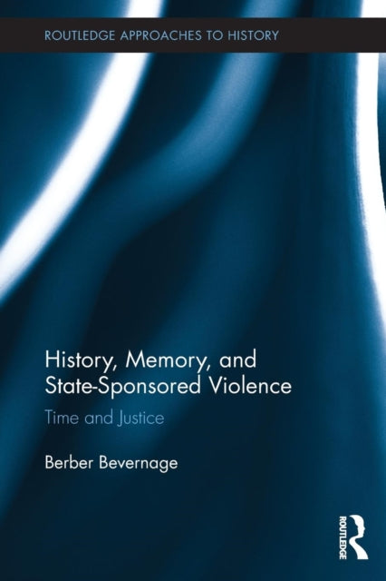 Book cover of: History, Memory, and State-Sponsored Violence. By: Berber Bevernage