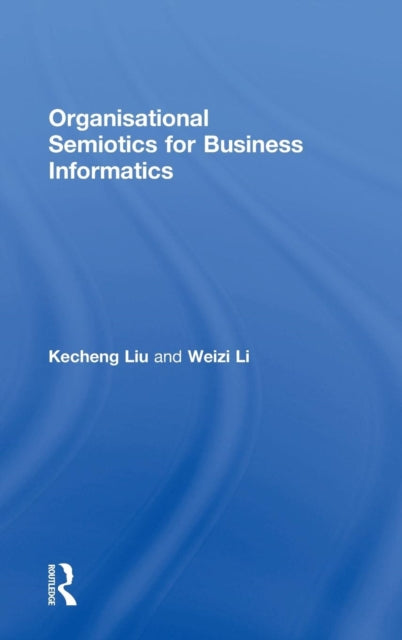 Book cover of: Organisational Semiotics for Business Informatics. By: Kecheng Liu