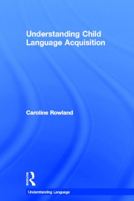 Book cover of: Understanding Child Language Acquisition. By: Caroline Rowland