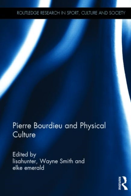 Book cover of: Pierre Bourdieu and Physical Culture. By: lisahunter