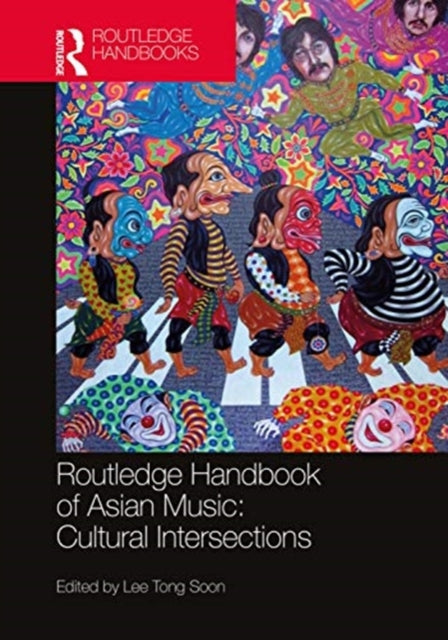 Book cover of: Routledge Handbook of Asian Music: Cultural Intersections. By: Tong Soon Lee