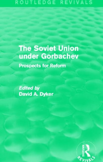 Book cover of: Soviet Union Under Gorbachev (Routledge Revivals). By: David A. Dyker