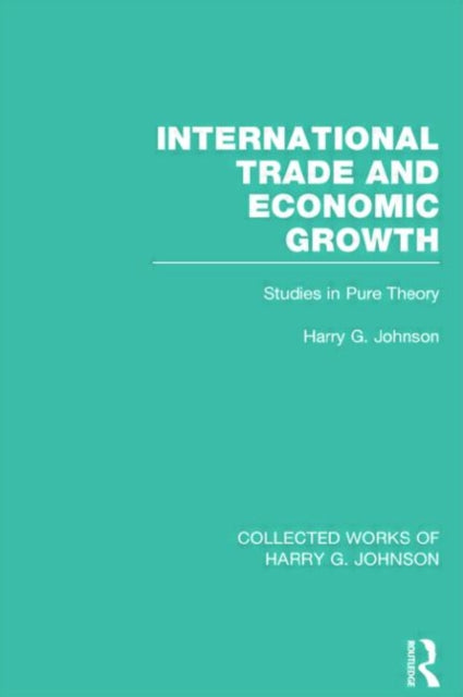 Book cover of: International Trade and Economic Growth (Collected Works of Harry Johnson). By: Harry Gordon Johnson