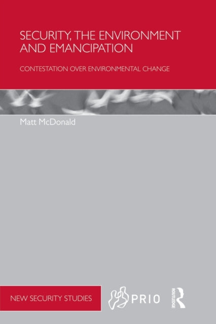 Book cover of: Security, the Environment and Emancipation. By: Matt McDonald