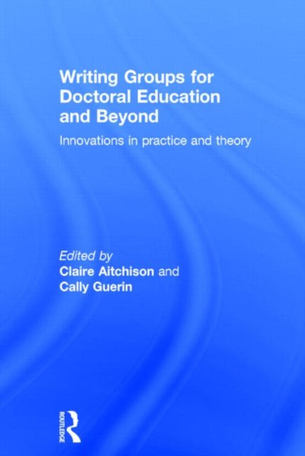 Book cover of: Writing Groups for Doctoral Education and Beyond. By: Claire Aitchison