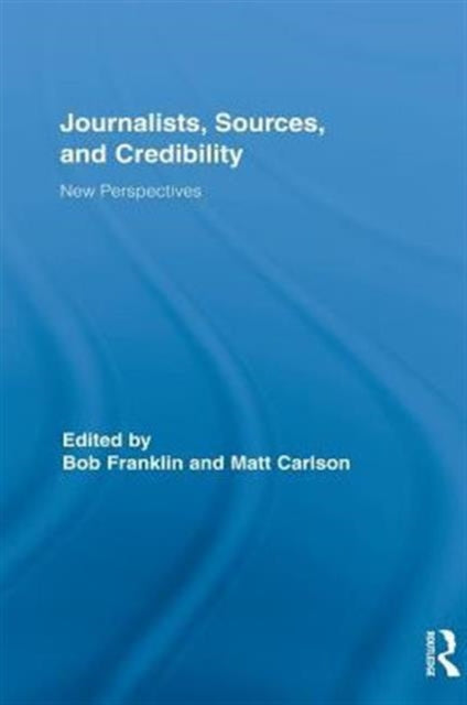 Book cover of: Journalists, Sources, and Credibility. By: Bob Franklin