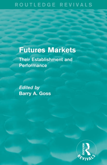 Book cover of: Futures Markets (Routledge Revivals). By: Barry Goss