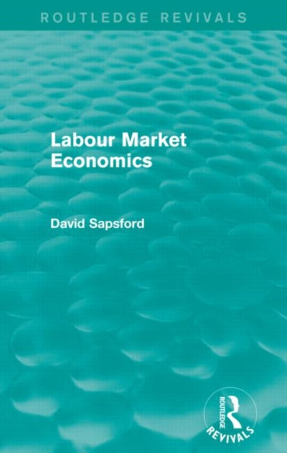 Book cover of: Labour Market Economics (Routledge Revivals). By: D. Sapsford