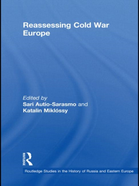 Book cover of: Reassessing Cold War Europe. By: Sari Autio-Sarasmo