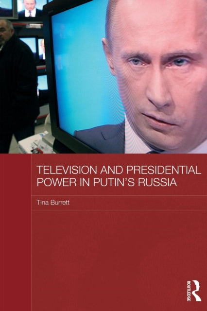Book cover of: Television and Presidential Power in Putin's Russia. By: Tina Burrett