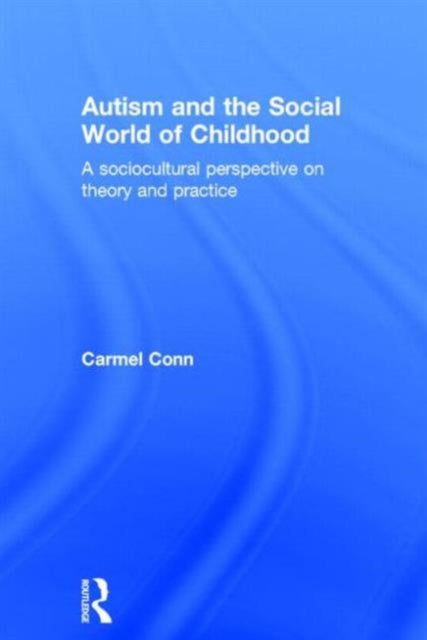 Book cover of: Autism and the Social World of Childhood. By: Carmel Conn