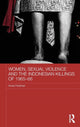 Book cover of: Women, Sexual Violence and the Indonesian Killings of 1965-66. By: Annie Pohlman