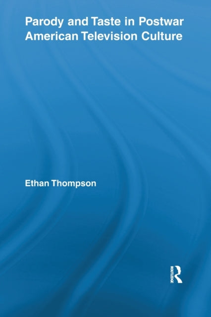 Book cover of: Parody and Taste in Postwar American Television Culture. By: Ethan Thompson