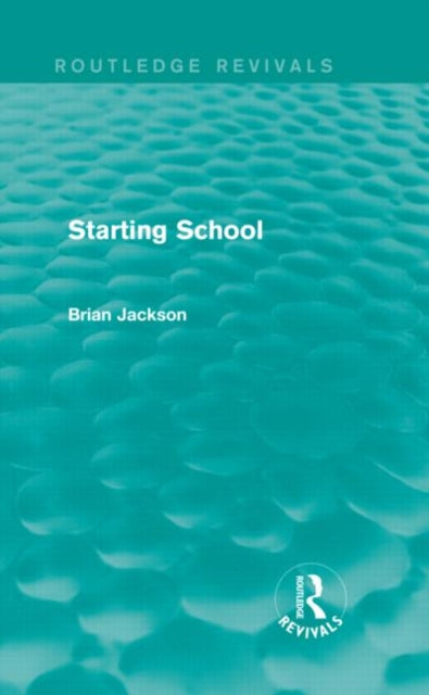Book cover of: Starting School (Routledge Revivals). By: Jackson, Brian