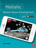 Holistic Mobile Game Development with Unity