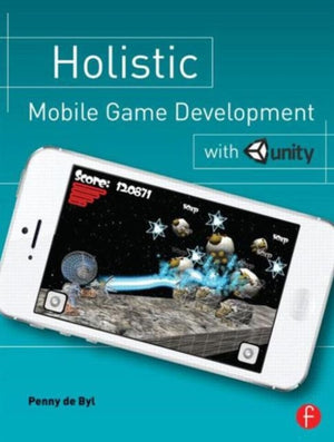 Holistic Mobile Game Development with Unity