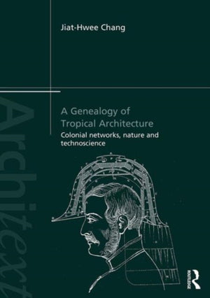 A Genealogy of Tropical Architecture