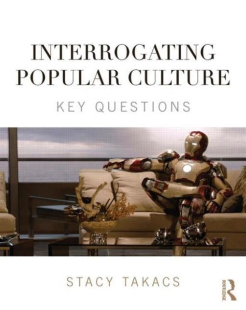 Book cover of: Interrogating Popular Culture. By: Stacy Takacs
