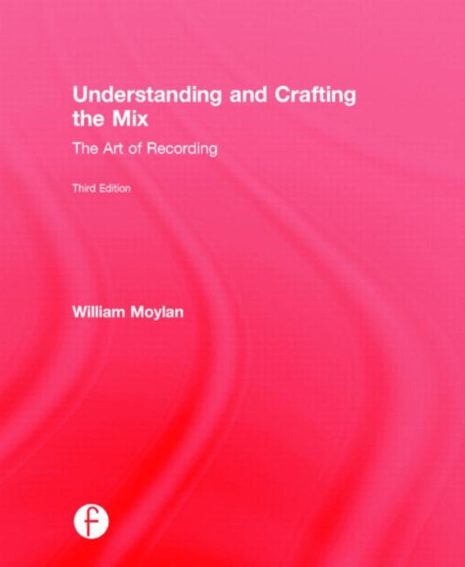 Book cover of: Understanding and Crafting the Mix. By: William Moylan