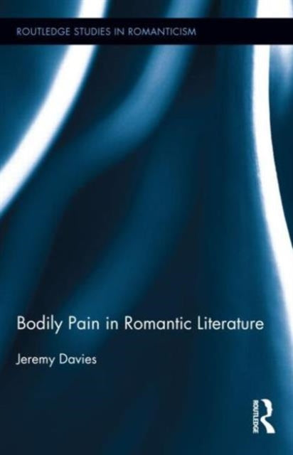 Book cover of: Bodily Pain in Romantic Literature. By: Jeremy Davies