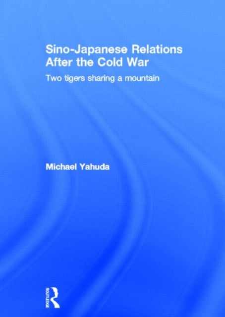 Book cover of: Sino-Japanese Relations After the Cold War. By: Michael Yahuda