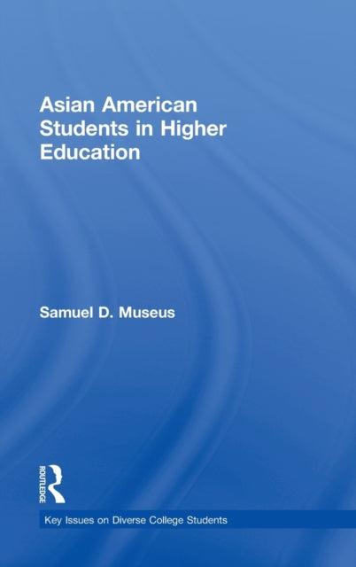 Book cover of: Asian American Students in Higher Education. By: Samuel D. Museus
