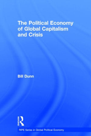 The Political Economy of Global Capitalism and Crisis