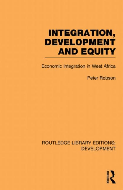 Book cover of: Integration, development and equity: economic integration in West Africa. By: Peter Robson