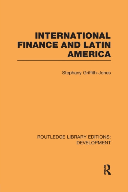 Book cover of: International Finance and Latin America. By: Stephany Griffith-Jones