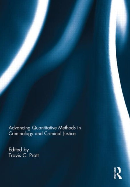 Book cover of: Advancing Quantitative Methods in Criminology and Criminal Justice. By: Travis C. Pratt