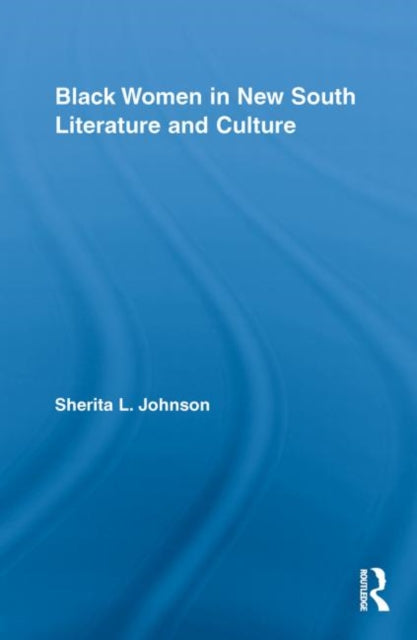 Book cover of: Black Women in New South Literature and Culture. By: Sherita L. Johnson