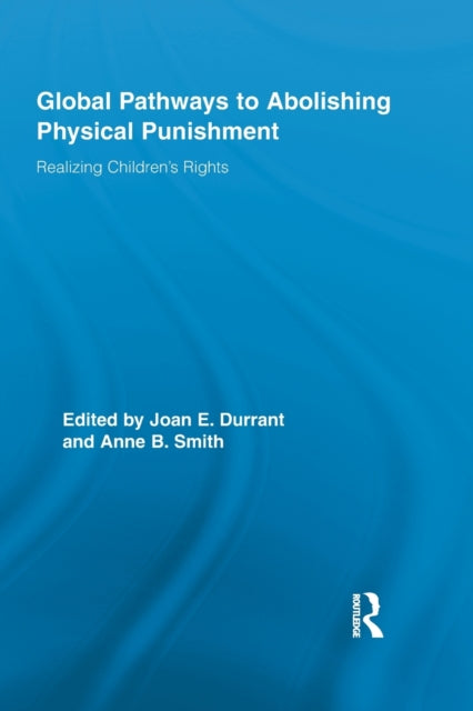 Book cover of: Global Pathways to Abolishing Physical Punishment. By: Joan E. Durrant