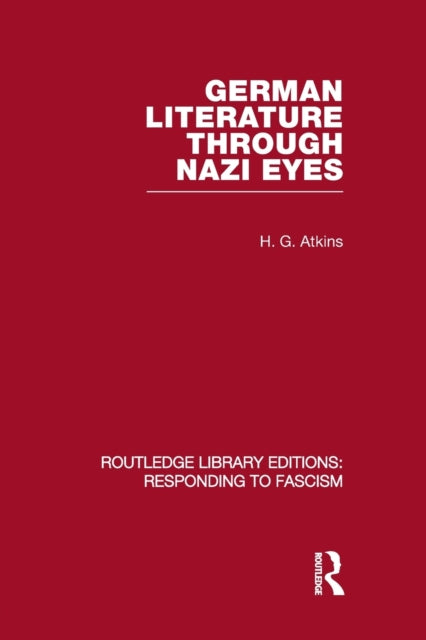 Book cover of: German Literature Through Nazi Eyes (RLE Responding to Fascism). By: Atkins, Henry Gibson