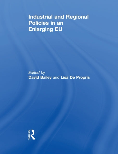 Book cover of: Industrial and Regional Policies in an Enlarging EU. By: David Bailey