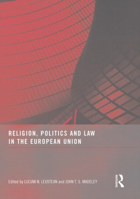Book cover of: Religion, Politics and Law in the European Union. By: Lucian N. Leustean