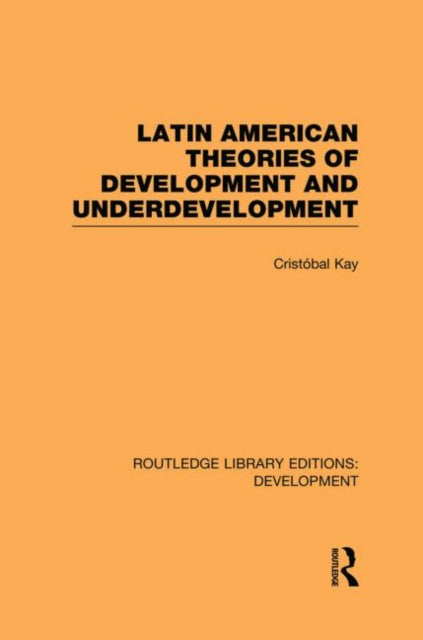 Book cover of: Latin American Theories of Development and Underdevelopment. By: Cristobal Kay