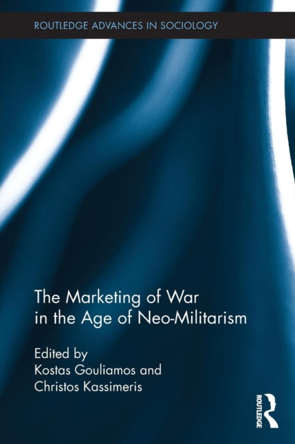 Book cover of: Marketing of War in the Age of Neo-Militarism. By: Kostas Gouliamos