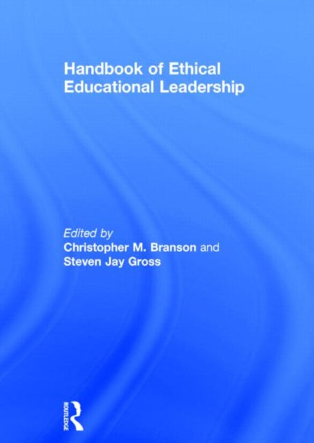 Book cover of: Handbook of Ethical Educational Leadership. By: Christopher M. Branson