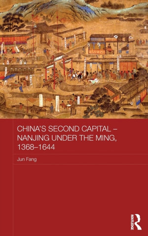 China's Second Capital – Nanjing under the Ming, 1368-1644