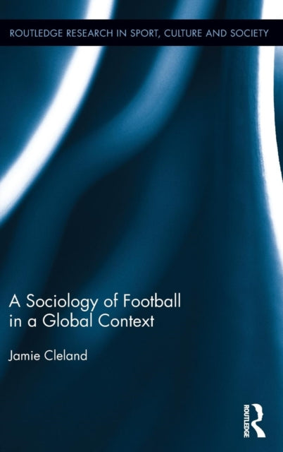 Book cover of: Sociology of Football in a Global Context. By: Jamie Cleland