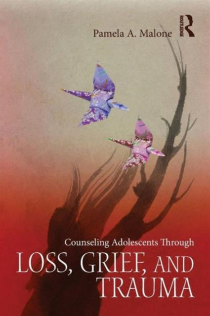 Book cover of: Counseling Adolescents Through Loss, Grief, and Trauma. By: Pamela A. Malone
