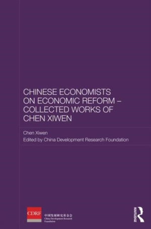Chinese Economists on Economic Reform – Collected Works of Chen Xiwen