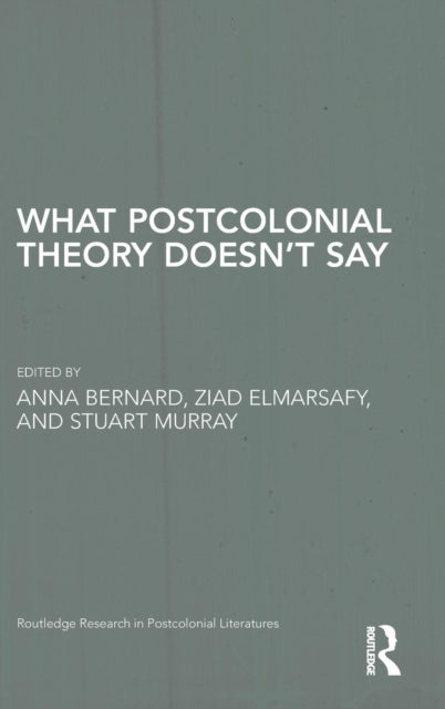 Book cover of: What Postcolonial Theory Doesn't Say. By: Anna Bernard
